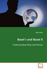 Basel I and Basel II Understanding Policy and Process