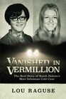 Vanished in Vermillion: The Real Story of South Dakota?s Most Infamous Cold Case