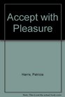 Accept with pleasure A book about food written for those who like to share the good things of life with their friends