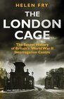 The London Cage The Secret History of Britain's World War II Interrogation Centre