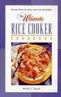 The Ultimate Rice Cooker Cookbook : Delicious Flavors for Today's Easy-to-Use Rice Cookers