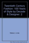 Twentieth Century Fashion 100 Years of Style by Decade  Designer  Volume 2 19501999