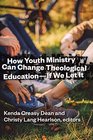 How Youth Ministry Can Change Theological Education If We Let It