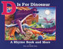 D Is for Dinosaur A Rhyme Book and More