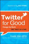 Twitter for Good Change the World One Tweet at a Time