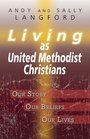 Living as United Methodist Christians Our Story Our Beliefs Our Lives