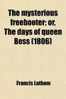 The mysterious freebooter or The days of queen Bess