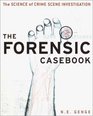 The Forensic Casebook  The Science of Crime Scene Investigation