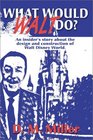 What Would Walt Do?: An Insider's Story About the Design and Construction of Walt Disney World