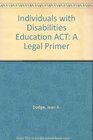 Individuals with Disabilities Education ACT A Legal Primer