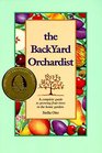 The Backyard Orchardist A Complete Guide to Growing Fruit Trees in the Home Garden