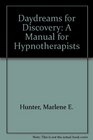 Daydreams for Discovery A Manual for Hypnotherapists