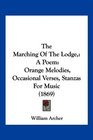 The Marching Of The Lodge A Poem Orange Melodies Occasional Verses Stanzas For Music