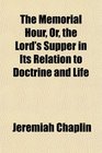 The Memorial Hour Or the Lord's Supper in Its Relation to Doctrine and Life