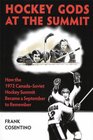 Hockey Gods at the Summit How the 1972 CanadaSoviet Hockey Summit Became a September to Remember