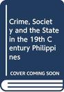 Crime Society and the State in the 19th Century Philippines