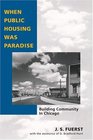 When Public Housing Was Paradise Building Community In Chicago