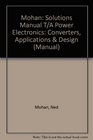 Mohan Solutions Manual T/A Power Electronics Converters Applications  Design