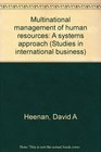 Multinational management of human resources A systems approach