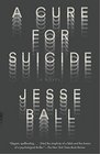 A Cure for Suicide A Novel
