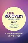 The Life Recovery Workbook for Grief A BibleCentered Approach for Taking Your Life Back