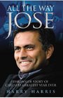 All the Way Jose The Inside Story of Chelsea's Greatest Year Ever