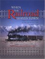When the Railroad Leaves Town American Communities in the Age of Rail Line AbandonmentWestern US