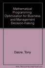Mathematical Programming Optimization Models for Business and Management Decision Making