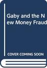 Gaby and the New Money Fraud