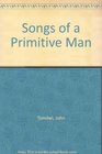 Songs of primitive man