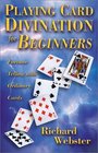 Playing Card Divination for Beginners: Fortune Telling With Ordinary Cards (For Beginners)