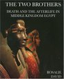 The Two Brothers Death and the Afterlife in Middle Kingdom Egypt