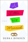 A Little Bit Married  A Novel