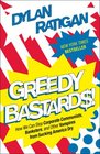 Greedy Bastards How We Can Stop Corporate Communists Banksters and Other Vampires from Sucking America Dry