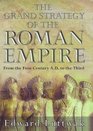 The Grand Strategy of the Roman Empire  From the First Century AD to the Third