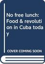 No free lunch Food  revolution in Cuba today