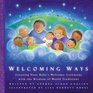 Welcoming Ways: Creating Your Baby's Welcome Ceremony With the Wisdom of World Traditions