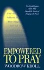 Empowered to Pray  Ten Great Prayers of the Bible Reveal the Secrets of Praying With Power
