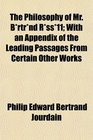 The Philosophy of Mr Brtrnd Rss11 With an Appendix of the Leading Passages From Certain Other Works