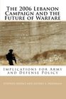 The 2006 Lebanon Campaign and the Future of Warfare Implications for Army and Defense Policy