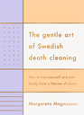 The Gentle Art of Swedish Death Cleaning How to Free Yourself and your Family from a Lifetime of Clutter