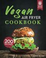 Vegan Air Fryer Cookbook: 200 Delicious, Wholesome Recipes to Fry, Bake, Grill, and Roast Flavorful Plant Based Meals