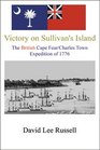Victory on Sullivan's Island The British Cape Fear/Charles Town Expedition of 1776