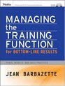 Managing the Training Function For Bottom Line Results Tools Models and Best Practices