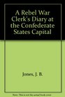 A Rebel War Clerk's Diary at the Confederate States Capital