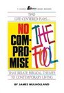 No Compromise and the Fool Two LifeCentered Plays That Relate Biblical Themes to Contemporary Life
