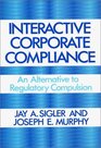 Interactive Corporate Compliance An Alternative to Regulatory Compulsion