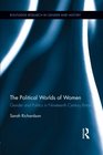 The Political Worlds of Women Gender and Politics in Nineteenth Century Britain