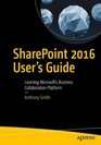 SharePoint 2016 User's Guide Learning Microsoft's Business Collaboration Platform