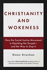Christianity and Wokeness How the Social Justice Movement Is Hijacking the Gospel  and the Way to Stop It
